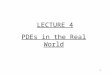 1 LECTURE 4 PDEs in the Real World. 2 Aim of Lecture Recap of finite difference method & Neumann boundary conditions The finite difference method for