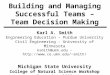 Building and Managing Successful Teams – Team Decision Making Karl A. Smith Engineering Education – Purdue University Civil Engineering - University of