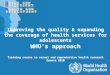 Improving the quality & expanding the coverage of health services for adolescents WHO's approach Training course in sexual and reproductive health research
