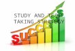 STUDY AND TEST TAKING STRATEGY What is Success? Achievement of an action within a specified period of time or within a specified parameter. Success can