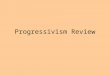 Progressivism Review. Reform Change for the better