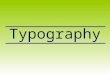 Typography. TYPOGRAPHY: The art of type TYPE All the letters (abc), Numbers (123) & characters (; ? @) of the alphabet