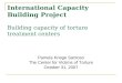 International Capacity Building Project Building capacity of torture treatment centers Pamela Kriege Santoso The Center for Victims of Torture October