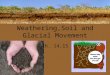 Weathering,Soil and Glacial Movement Ch. 14,15. What Physical Properties Affect Rocks Near the Surface? There are many processes that break rocks apart