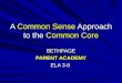 A Common Sense Approach to the Common Core BETHPAGE PARENT ACADEMY ELA 3-8