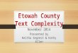 Etowah County Text Complexity Etowah County Text Complexity November 2014 Presented by Keitha Segrest & Kathy Allen
