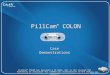CONFIDENTIAL PillCam ™ COLON PillCam™ COLON has received a CE Mark, but is not cleared for marketing or available for commercial distribution in the USA