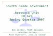 Fourth Grade Government Resource Unit ED 629 Spring Quarter 2007 Ben Borger, Matt Diewald, Jennifer Garvey Matt Nisenoff, Jessica Seaman