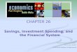 CHAPTER 26 Savings, Investment Spending, and the Financial System PowerPoint® Slides by Can Erbil © 2005 Worth Publishers, all rights reserved