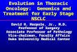 Evolution in Thoracic Oncology: Genomics and Treatment for Early Stage NSCLC David H. Harpole, Jr., M.D. Professor of Surgery Associate Professor of Pathology