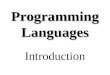Programming Languages Introduction. Overview Motivation Why study programming languages? Some key concepts