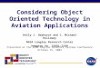 Considering Object Oriented Technology in Aviation Applications Kelly J. Hayhurst and C. Michael Holloway NASA Langley Research Center Hampton VA 23681-2199