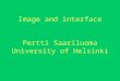 Image and interface Pertti Saariluoma University of Helsinki