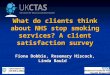 What do clients think about NHS stop smoking services? A client satisfaction survey Fiona Dobbie, Rosemary Hiscock, Linda Bauld