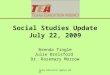 Texas Education Agency 2009 Social Studies Update July 22, 2009 Brenda Tingle Julie Brelsford Dr. Rosemary Morrow