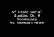 5 th Grade Social Studies Ch. 9 Vocabulary Mrs. Thornburg’s version