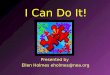 I Can Do It! Presented by Ellen Holmes eholmes@nea.org