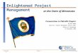 Minnesota Office of Technology Slide: 1 9/19/2002 Enlightened Project Management at the State of Minnesota at the State of Minnesota Presentation to PMI-MN