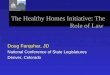 The Healthy Homes Initiative: The Role of Law Doug Farquhar, JD National Conference of State Legislatures Denver, Colorado