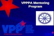 VPPPA Mentoring Program. The VPPPA Mentoring Program is a formal process to assist companies and facilities interested in participating in the Voluntary