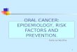 1 ORAL CANCER: EPIDEMIOLOGY, RISK FACTORS AND PREVENTION. Carlo La Vecchia