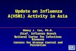 Update on Influenza A(H5N1) Activity in Asia Nancy J. Cox, Ph.D. Chief, Influenza Branch National Center for Infectious Diseases Centers for Disease Control