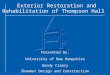Exterior Restoration and Rehabilitation of Thompson Hall Presented By: University of New Hampshire Goody Clancy Shawmut Design and Construction