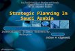 Strategic Planning In Saudi Arabia Presented To: International Islamic University, Malaysia BY Salem M Alghamdi