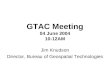 GTAC Meeting 04 June 2004 10-12AM Jim Knudson Director, Bureau of Geospatial Technologies