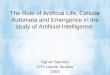 The Role of Artificial Life, Cellular Automata and Emergence in the study of Artificial Intelligence Ognen Spiroski CITY Liberal Studies 2005