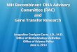 1 NIH Recombinant DNA Advisory Committee (RAC) and Gene Transfer Research Jacqueline Corrigan-Curay, J.D., M.D. Office of Biotechnology Activities Office