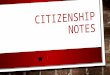 CITIZENSHIP NOTES. WHO/WHAT MAKES A CITIZEN? “A MEMBER OF A STATE OR NATION WHO OWES ALLEGIANCE TO IT BY BIRTH OR NATURALIZATION AND IS ENTITLED TO THE