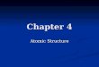 Chapter 4 Atomic Structure. Before the atom…. Many cultures believed that all things were composed of the classical elements: Many cultures believed that