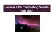 Lesson #13- Translating Words into Math. The Secrets of Translating Words into Math Type Problems Secret 1: Read the problem and Highlight important information