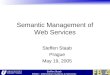 Steffen Staab ISWeb – Information Systems & Semantic Web Semantic Management of Web Services Steffen Staab Prague May 19, 2005