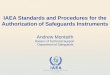 IAEA Standards and Procedures for the Authorization of Safeguards Instruments Andrew Monteith Division of Technical Support Department of Safeguards