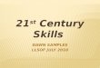 21 st Century Skills Dawn Samples LLSOF July 2010
