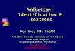 Addiction: Identification & Treatment Ken Roy, MD, FASAM Addiction Recovery Resources of New Orleans River Oaks Hospital Tulane Department of Psychiatry