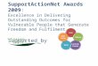 SupportActionNet Awards 2009: Excellence in Delivering Outstanding Outcomes for Vulnerable People that Generate Freedom and Fulfilment Supported by