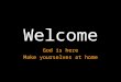 Welcome God is here Make yourselves at home. Session 4 – Spirit and Scripture
