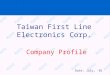 Company Profile Taiwan First Line Electronics Corp. Date: July, ‘01