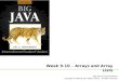 Week 9-10 – Arrays and Array Lists Big Java by Cay Horstmann Copyright © 2009 by John Wiley & Sons. All rights reserved