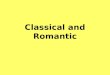 Classical and Romantic. Classical Mozart HaydnBeethoven Boccherini Great Classical Composers