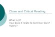 Close and Critical Reading What is it? How does it relate to Common Core? Rubric?