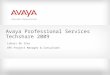 Avaya Professional Services Techshare 2009 Lukasz de Ines APS Project Manager & Consultant