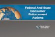 Federal And State Consumer Enforcement Actions. New Federal and State Authority The Bureau of Consumer Financial Protection State Attorneys General