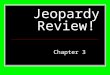 Jeopardy Review! Chapter 3. $200 $400 $500 $1000 $100 $200 $400 $500 $1000 $100 $200 $400 $500 $1000 $100 $200 $400 $500 $1000 $100 $200 $400 $500 $1000