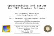 Opportunities and Issues for IFE Chamber Science Jeff Latkowksi, Wayne Meier Fusion Energy Program, LLNL Per F. Peterson, Philippe Bardet, Haihua Zhao