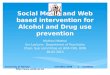 Social Media and Web based intervention for Alcohol and Drug use prevention Muthoni Mathai Snr Lecturer, Department of Psychiatry Chair- Sub committee