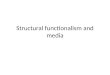 Structural functionalism and media. Structural functionalism Heavy use of analogy – Organic – Mechanistic